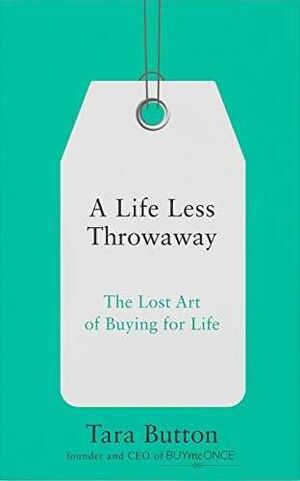 *A LIFE LESS THROWAWAY LOST ART OF BUYING