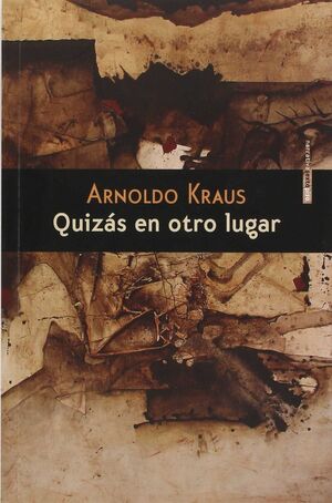 QUIZÁS EN OTRO LUGAR / ARNOLDO KRAUS.