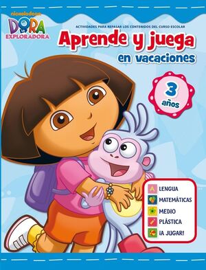 APRENDE Y JUEGA EN VACACIONES (DORA LA EXPLORADORA. CUADERNOS DE VACACIONES 3 AÑ
