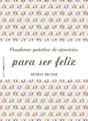 CUADERNO PRÁCTICO DE EJERCICIOS PARA SER FELIZ