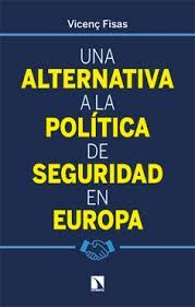 UNA ALTERNATIVA A LA POLÍTICA DE SEGURIDAD EN EUROPA