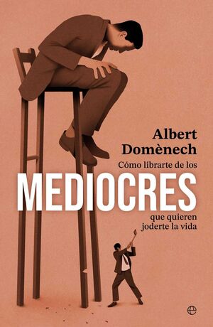 CÓMO LIBRARTE DE LOS MEDIOCRES QUE QUIEREN JODERTE LA VIDA