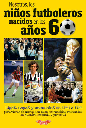 NOSOTROS, LOS NIÑOS FUTBOLEROS NACIDOS EN LOS AÑOS 60