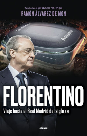 FLORENTINO.VIAJE HACIA REAL MADRID S.XXI