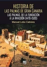 HISTORIA DE LAS PALMAS DE GRAN CANARIA. LAS PALMAS. DE LA FUNDACION A LA INVASIO