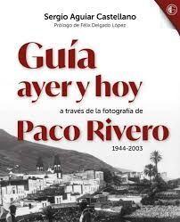 GUIA AYER Y HOY A TRAVES DE LA FOTOGRAFIA DE PACO RIVERO 1944 - 2003