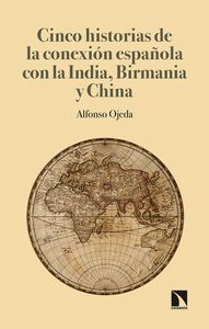 CINCO HISTORIAS DE LA CONEXIÓN ESPAÑOLA CON LA INDIA, BIRMANIA Y