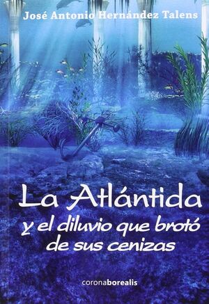 ATLÁNTIDA Y EL DILUVIO QUE BROTÓA DE SUS CENIZAS