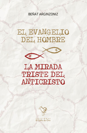 EL EVANGELIO DEL HOMBRE / LA MIRADA TRISTE DEL ANTICRISTO