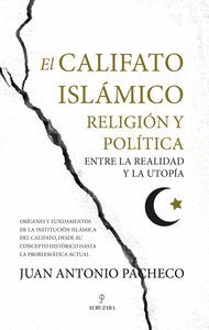 CALIFATO ISLAMICO,EL RELIGION Y POLITICA ENTRE LA REALIDAD