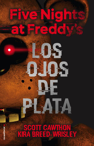 FIVE NIGHTS AT FREDDY'S. LOS OJOS DE PLATA (PRIMERA ENTREGA)