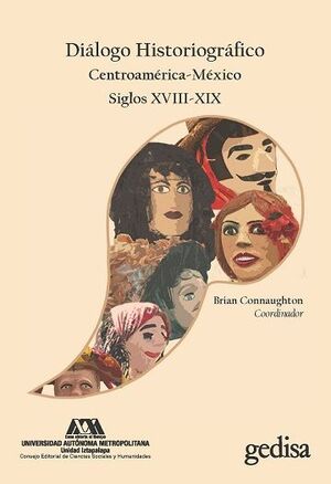 DIÁLOGO HISTORIOGRÁFICO CENTROAMÉRICA-MÉXICO SIGLOS XVIII-XIX