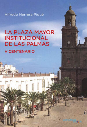 LA PLAZA MAYOR INSTITUCIONAL DE LAS PALMAS (V CENTENARIO)