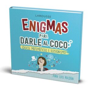 ENIGMAS PARA DARLE AL COCO. LÓGICA, MATEMÁTICAS E ILUSIONISMO