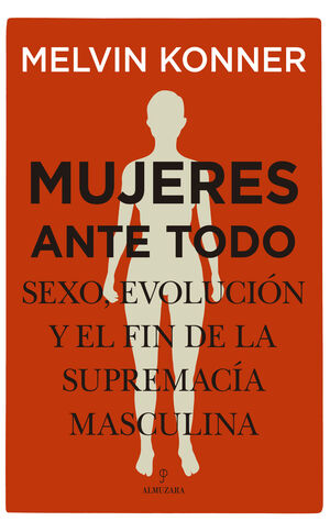 MUJERES ANTE TODO. SEXO, EVOLUCIÓN Y EL FIN DE LA SUPREMACÍA MASC