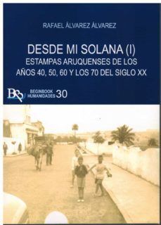 DESDE MI SOLANA T.I ESTAMPAS ARUQUENSES DE LOS AÑOS 40,50,60 Y 70 DEL SIGLO XX