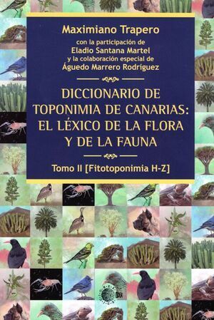DICCIONARIO DE TOPONIMIA DE CANARIAS: EL LÉXICO DE LA FLORA Y DE LA FAUNA TOMO I