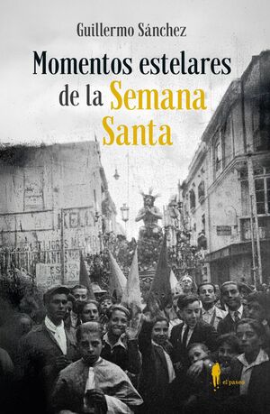 MOMENTOS ESTELARES DE LA SEMANA SANTA