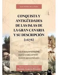 CONQUISTA Y ANTIGÜEDADES DE LAS ISLAS DE LA GRAN CANARIA Y SU DESCRIPCION (1676)