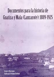 DOCUMENTOS PARA LA HISTORIA DE GUATIZA Y MALA (LANZAROTE): 1889-1925