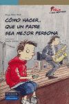 CÓMO HACER...QUE UN PADRE SEA MEJOR PERSONA