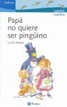 PAPÁ NO QUIERE SER PINGÜINO