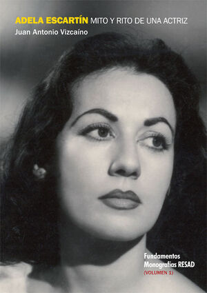 ADELA ESCARTÍN, MITO Y RITO DE UNA ACTRIZ, VOLUMEN I