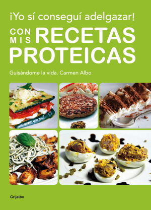 ¡YO SÍ CONSEGUÍ ADELGAZAR! CON MIS RECETAS PROTEICAS