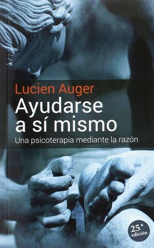 AYUDARSE A SÍ MISMO. UNA PSICOTERAPIA MEDIANTE LA RAZÓN