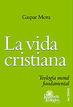 159 - LA VIDA CRISTIANA. TEOLOGÍA MORAL FUNDAMENTAL