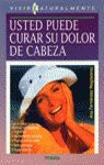 USTED PUEDE CURAR SU DOLOR DE CABEZA.