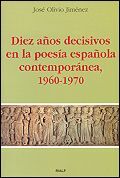 DIEZ AÑOS DECISIVOS EN LA POESÍA ESPAÑOLA CONTEMPORÁNEA, 1960-1970