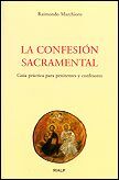 LA CONFESIÓN SACRAMENTAL. GUÍA PRÁCTICA PARA PENITENTES Y CONFESORES