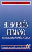 EL EMBRIÓN HUMANO. ESTATUTO BIOLÓGICO, ANTROPOLÓGICO Y JURÍDICO.