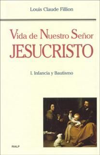 VIDA DE NUESTRO SEÑOR JESUCRISTO. I. INFANCIA Y BAUTISMO