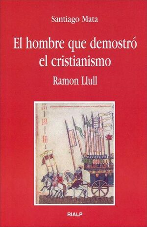 EL HOMBRE QUE DEMOSTRÓ EL CRISTIANISMO. RAMON LLULL