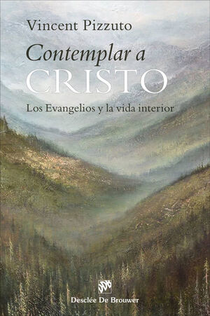 CONTEMPLAR A CRISTO. LOS EVANGELIOS Y LA VIDA INTERIOR.