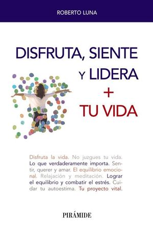 DISFRUTA, SIENTE Y LIDERA + TU VIDA
