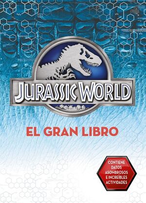 EL GRAN LIBRO DE JURASSIC WORLD (JURASSIC WORLD)