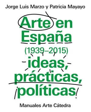 ARTE EN ESPAÑA 1939-2015, IDEAS, PRÁCTICAS, POLÍTICAS