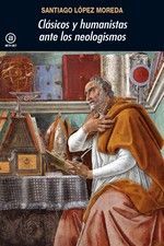 CLÁSICOS Y HUMANISTAS ANTE LOS NEOLOGISMOS