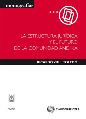 LA ESTRUCTURA JURÍDICA Y EL FUTURO DE LA COMUNIDAD ANDINA