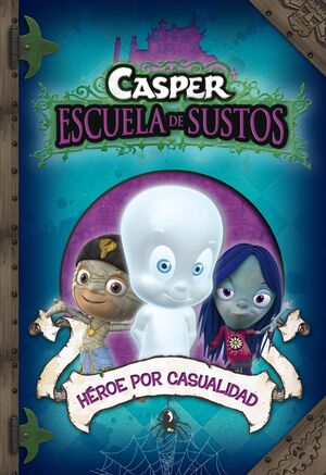 HÉROE POR CASUALIDAD (CASPER. ESCUELA DE SUSTOS 1)