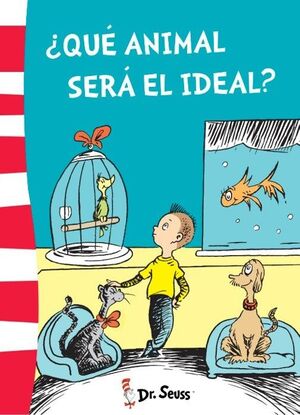 ¿QUÉ ANIMAL SERÁ EL IDEAL? (COLECCIÓN DR. SEUSS)