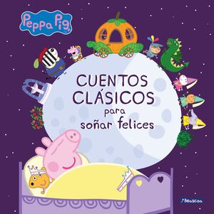CUENTOS CLÁSICOS PARA SOÑAR FELICES (PEPPA PIG. PRIMERAS LECTURAS)