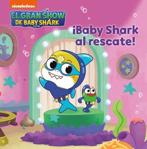 EL GRAN SHOW DE BABY SHARK - ¡BABY SHARK AL RESCATE!