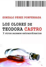 LOS OLORES DE TEODORA CASTRO Y OTROS SUCESOS EXTRAORDINARIOS