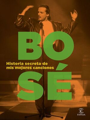 BOSE. HISTORIA SECRETA DE MIS MEJORES CANCIONES