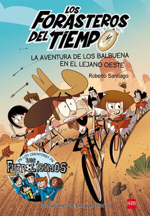 LOS FORASTEROS DEL TIEMPO 1 - LA AVENTURA DE LOS BALBUENA EN EL LEJANO OESTE