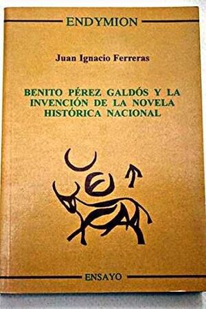 BENITO PÉREZ GALDÓS Y LA INVENCIÓN DE LA NOVELA HISTÓRICA NACIONAL